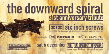 "THE DOWNWARD SPIRAL" 31ST ANNIVERSARY TRIBUTE by SIX INCH SCREWS | PERTH