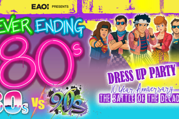 NEVER ENDING 80S PRESENTS: 80S V 90S THE BATTLE OF THE DECADES - DRESS UP PARTY - 10 YEAR ANNIVERSARY