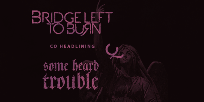 Bridge Left To Burn X Some Heard Trouble Double Weekender