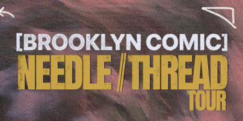 Brooklyn Comic - NEEDLE//THREAD TOUR