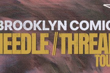 Brooklyn Comic - NEEDLE//THREAD TOUR