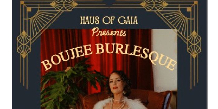Haus of GAIA presents: Boujee Burlesque