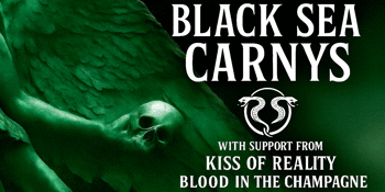 The Black Sea Carnys – Cultland Tour w/Blood in the Champagne & Kiss of Reality