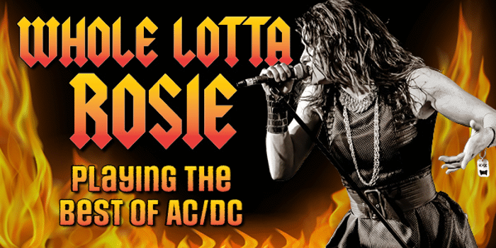 Whole Lotta Rosie (Matinee)