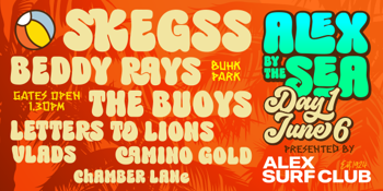 Alex by the Sea – Skegss, Beddy Rays, The Bouys + More