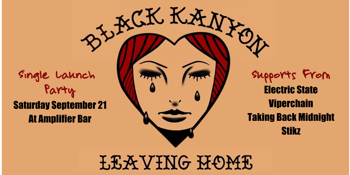 BLACK KANYON 'Leaving Home' Single Launch w/ Electric State, Viperchain, Taking Back Midnight & Stikz