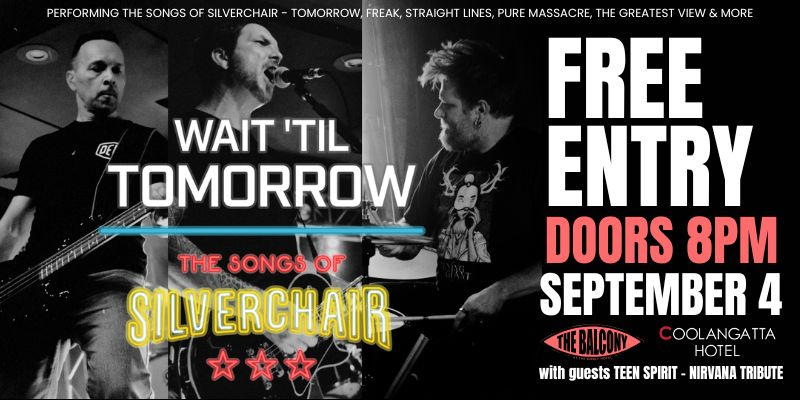 WAIT 'TIL TOMORROW – The Songs of Silverchair w/ Teen Spirit (Nirvana Tribute) - FREE ENTRY
