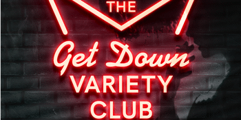The Get Down Variety Club - August!