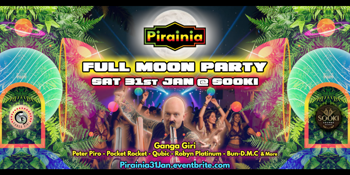 Pirainia present Full Moon Party featuring Ganga Giri! Celebrating 12 Years of Pirainia.