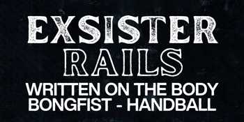EXSISTER + RAILS | FREE ENTRY SHOW