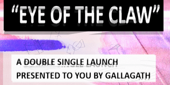 Gallagath Presents: Eye Of The Claw (Double Single Launch)