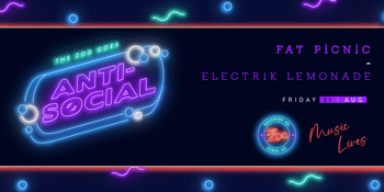 Anti-Social Ft. Fat Picnic + Electrik Lemonade - Session two