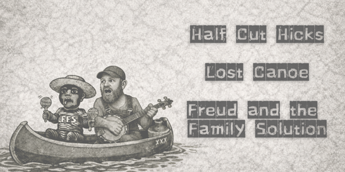 Half Cut Hicks  Freud and the Family Solution  Lost Canoe