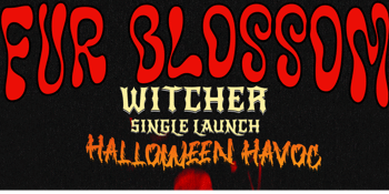 Fur Blossom – Witcher Single Launch (Halloween Havoc)