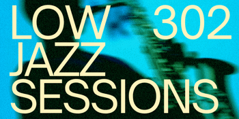 Low 302 Jazz Sessions (Free Entry)