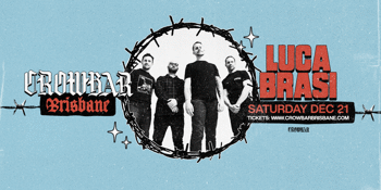 Luca Brasi| CROWBAR BRISBANE IS BACK