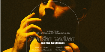 Brendan Maclean 'And The Boyfriends' Album Launch w/ Sarah Belkner & Cry Club