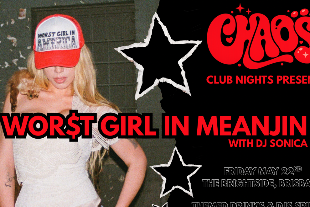 CHAOS CLUB NIGHTS PRESENTS: WOR$T GIRL IN MEANJIN