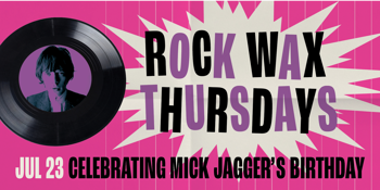 Rock Wax Thursdays - Start Me Up: Celebrating Mick Jagger's 86th Birthday