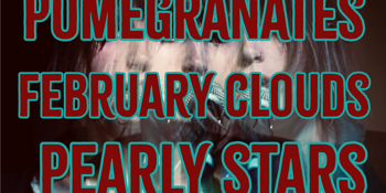 Pearly Stars, Pomegranates, February Clouds, and All Absurd