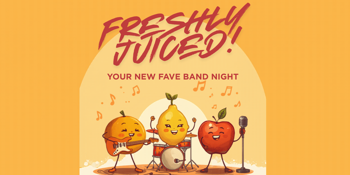 FRESHLY JUICED - Your New Fave Band Night