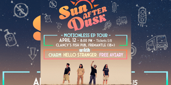 Sun After Dusk ‘Motionless’ EP Launch ft. Free Aviary, Hello Stranger, Charm