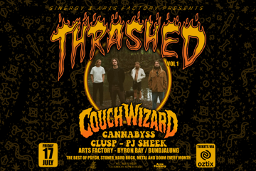 THRASHED 01 ft. COUCH WIZARD • CANNABYSS • PJ SHEEK • CLUSP - BYRON BAY