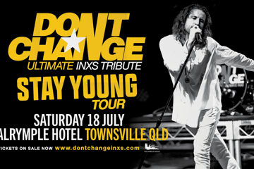 DON’T CHANGE –ULTIMATE INXS TRIBUTE - STAY YOUNG TOUR