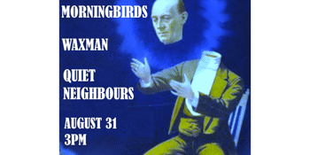 MORNINGBIRDS / WAXMAN / QUIET NEIGHBOURS