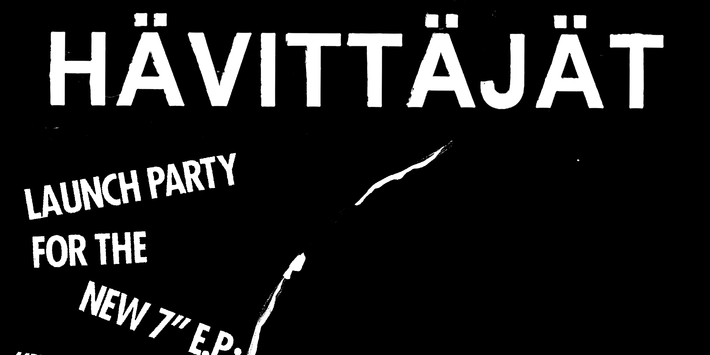 HÄVITTÄJÄT - LAUNCH PARTY FOR THE NEW 7" EP 'ILMAN TOIVOA'