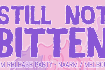 STILL NOT BITTEN - NAARM / MELB