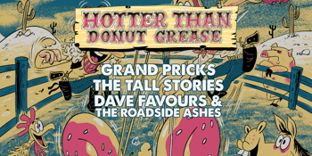 Hotter Than Donut Grease ft Grand Pricks, The Tall Stories & Dave favours & The Roadside Ashes - FREE ENTRY