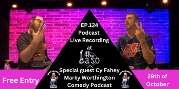 Podcast Live Recording @The Baso - Cy Fahey - Marky Worthington Comedy