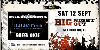 BIG NIGHT OUT -  FOO FIGHTERS, GREEN DAY & POWDERFINGER TRIBUTES