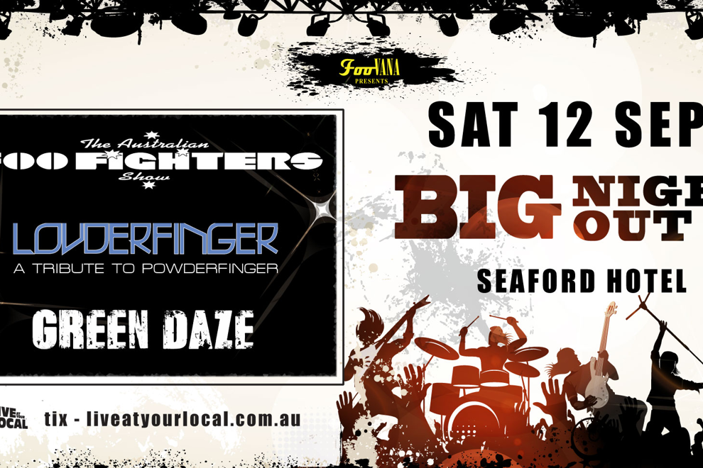 BIG NIGHT OUT -  FOO FIGHTERS, GREEN DAY & POWDERFINGER TRIBUTES
