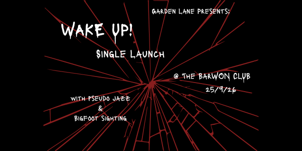 Garden Lane : WAKE UP! Single Launch live at Barwon Club Hotel - Concert poster