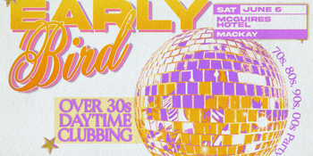 Early Bird: Daytime Clubbing for the 30+ Partygoer - Mackay