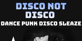 **FREE ENTRY** Disco Not Disco (Front Bar)