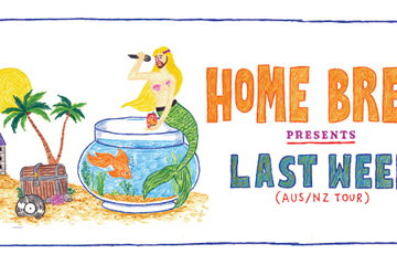 Home Brew presents Last Week AUS/NZ Tour