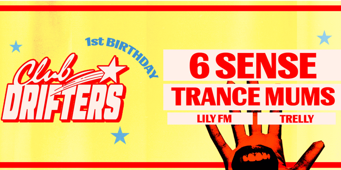 Club Drifters 1st Birthday: 6 SENSE & TRANCE MUMS