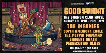 Good Sunday - The Meanies, Super American Eagle, The Poppin Mommas, Sargent Baker, Persecution Blues
