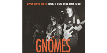 THE GNOMES - DIVE DIVE DIVE! ROCK & ROLL DIVE BAR TOUR