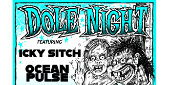 DOLE NIGHT FT. ICKY SITCH & OCEAN PULSE