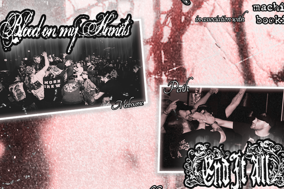 BLOOD ON MY HANDS W/ END IT ALL (WA), ABANDON ALL HOPE (ADL), SWITCHBLADE SERENADE (QLD) & AS LONG AS IT BLEEDS