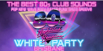 80s Nightclub Reunion - Brisbane
