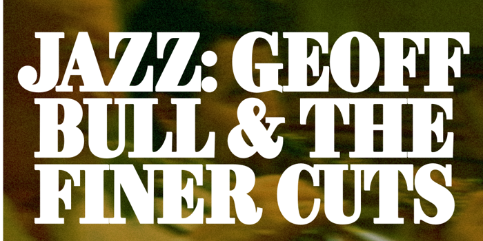 Sunday Jazz: Geoff Bull & The Finer Cuts (Free Entry)
