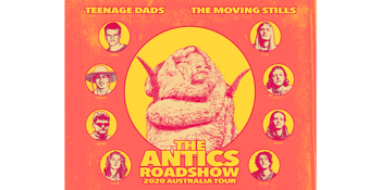 The Antics Roadshow w/Teenage Dads & The Moving Stills