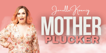 Mother Plucker Janelle Koenig