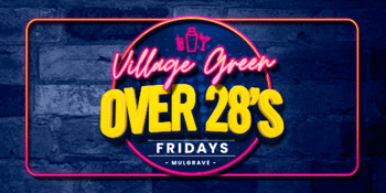 VILLAGE GREEN - Over 28 Friday's