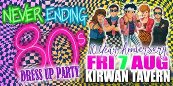 Never Ending 80s - Dress Up Party - 10 Year Anniversary